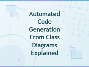 Automated Code Generation From Class Diagrams Explained