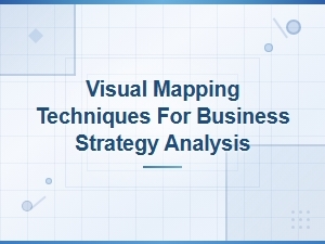 Visual Mapping Techniques for Effective Business Strategy Analysis